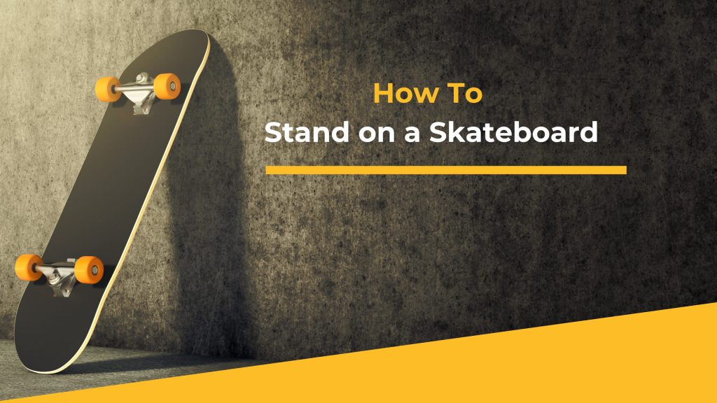 How to stand on a skateboard