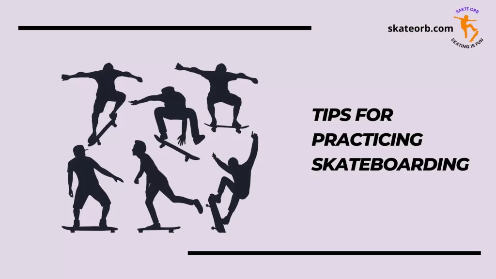 Tips for practicing skateboarding