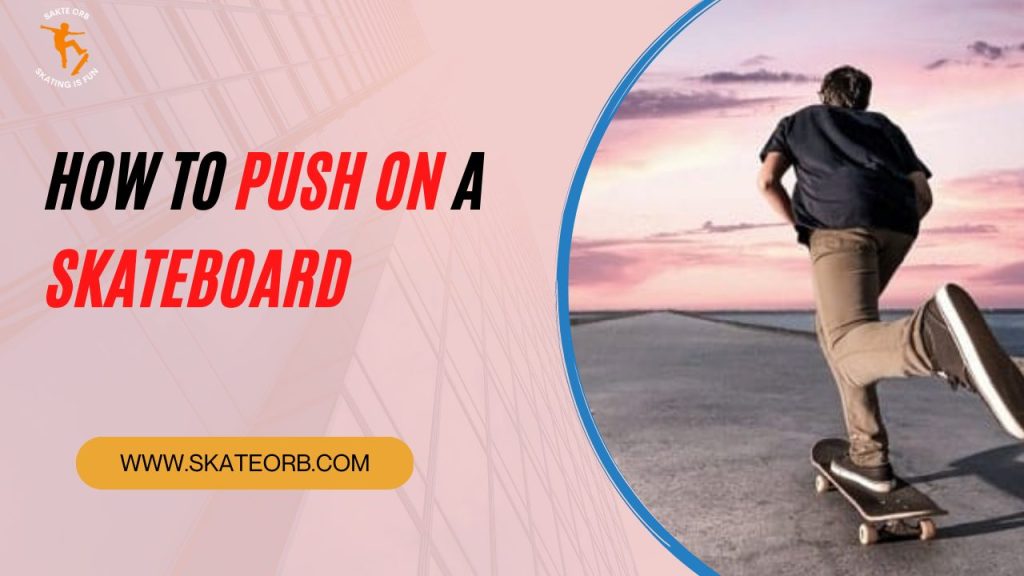 how to push on a skateboard