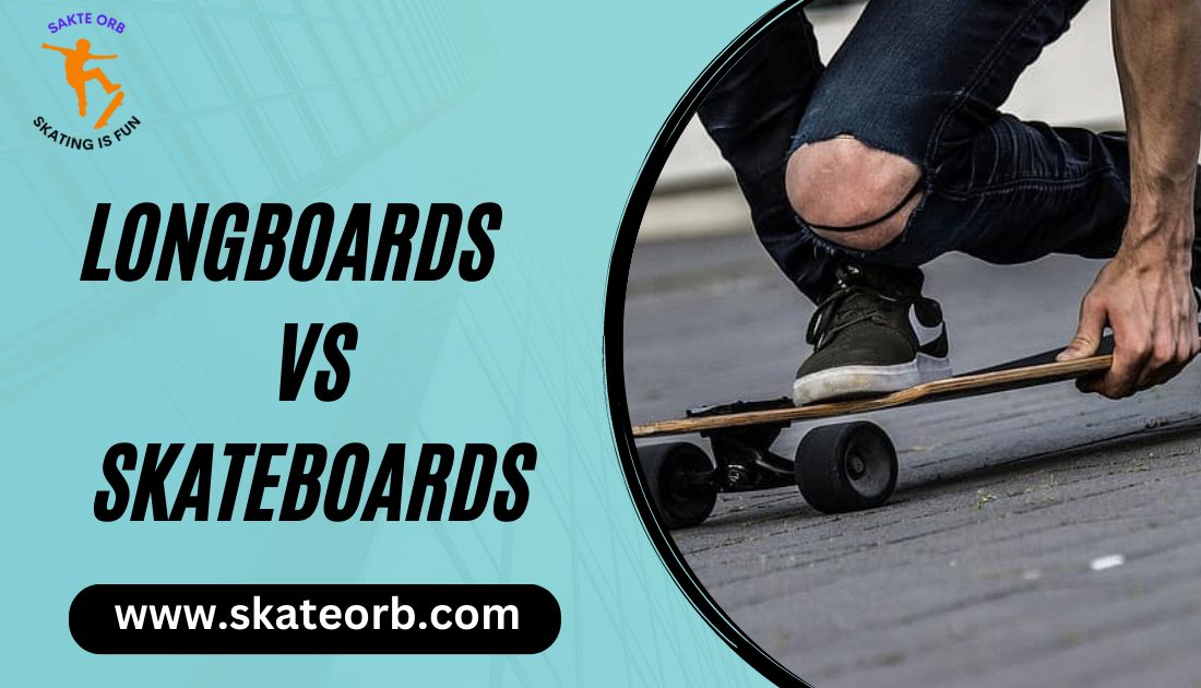 Longboards VS Skateboards