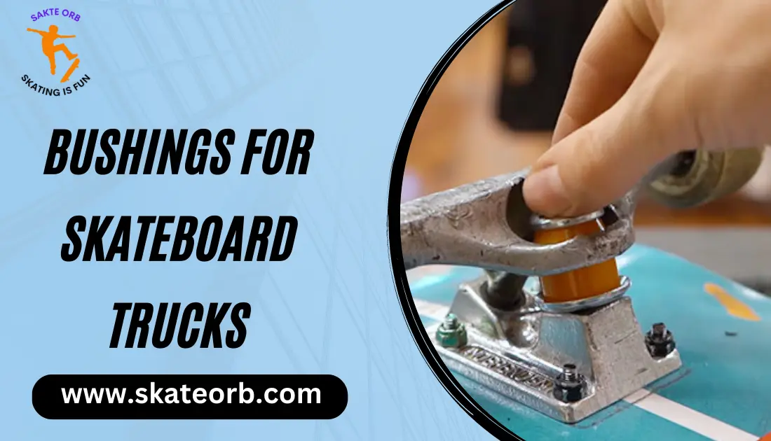 Bushings for Skateboard Trucks