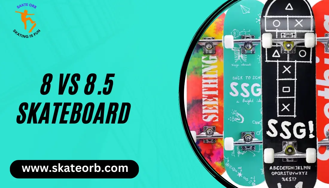 8 Vs 8.5 Skateboard