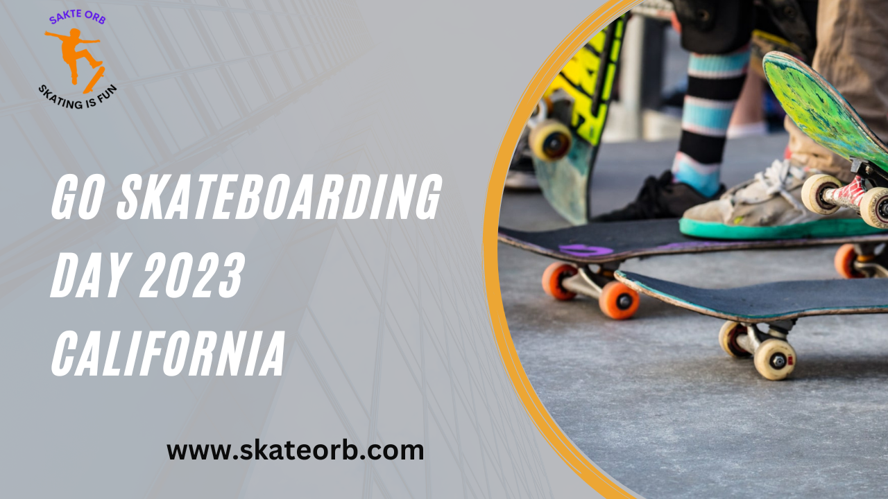 Go skateboarding 2023 day California