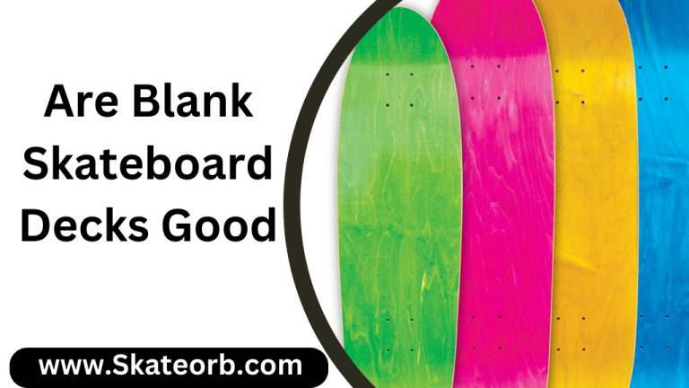 Are Blank Skateboard Decks Good