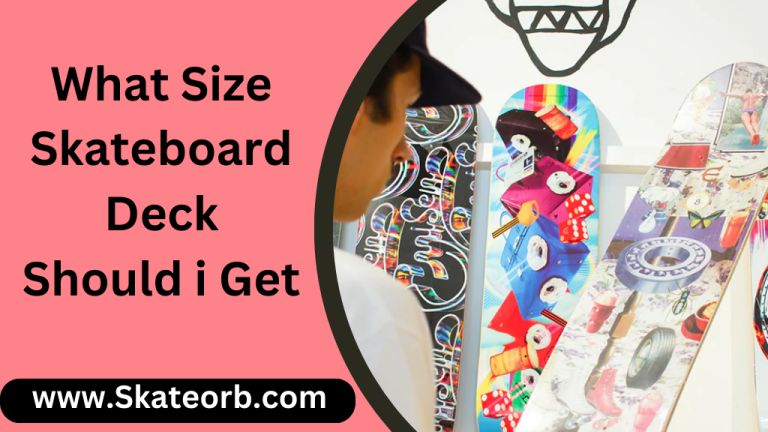 What Size Skateboard Deck Should i Get