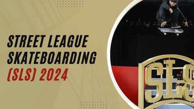 Street League Skateboarding 2024 Everything You Need to Know